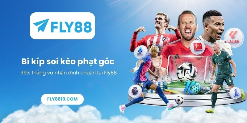 Bí kíp soi kèo phạt góc 99% thắng và nhận định chuẩn tại Fly88