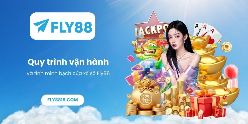 Quy trình vận hành và tính minh bạch của xổ số Fly88